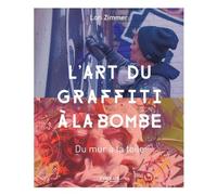 L'art du graffiti à la bombe – Du mur à la toile – Groupe Eyrolles