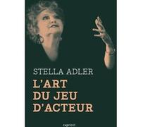 L'Art du jeu d'acteur Stella Adler (Auteur), Marlon Brando (Préface), Howard Kissel (Auteur), Olivia Allègre (Traduction), Frédéric-Guillaume Goetz (Traduction)