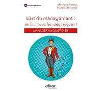 L'art du management : en finir avec les idées reçues François Duvergé (Auteur), Monique Pierson (Auteur)