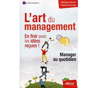 L'art du management : en finir avec les idées reçues !: Manager au quotidien.