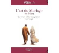 L'ART DU MARIAGE EN ISLAM - LES ERREURS À ÉVITER POUR PRÉSERVER VOTRE COUPLE