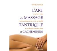 L'art Du Massage Tantrique Et Cachemirien - Un Chemin Vers La Connaissance De Soi, La Sensualité Et La Vibration Des Émotions