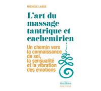 L'art Du Massage Tantrique Et Cachemirien - Un Chemin Vers La Connaissance De Soi, La Sensualité Et La Vibration Des Émotions