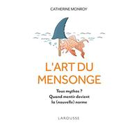 L'art du mensonge – Tous mythos ? Quand mentir devient la (nouvelle) norme – Larousse