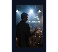 L'art du mentalisme : secrets et techniques dévoilés