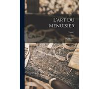 L'art Du Menuisier; Tome 1