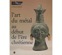 L'Art du métal au début de l'ère chrétienne. Musée du Louvre