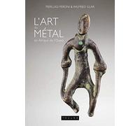 L'art du métal en Afrique de l'Ouest: Petits objets issus de la collection de Pierluigi Peroni