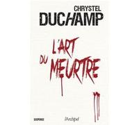 L'art du meurtre Chrystel Duchamp (Auteur)