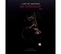 L'art du montage en chocolat: Tome 2