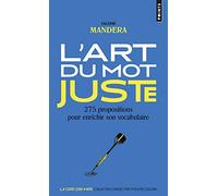 L'Art du mot juste: 275 propositions pour enrichir son vocabulaire