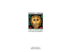L'art du Moyen Âge - Et les causes de sa décadence - Ernest Renan - Manucius Eds - broché - Essai