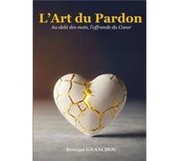 L'Art du Pardon Benaya GNANCHOUBenaya GNANCHOU (Auteur)