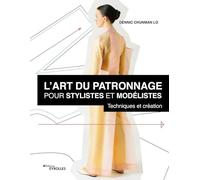 L'art du patronnage pour stylistes et modélistes Dennic Chunman-Lo (Auteur)