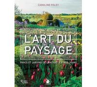 L'art du paysage : Parcs et jardins de l'Antiquité à nos jours