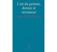 L'art du peintre, doreur et vernisseur: Techniques pratiques pour préparer, dorer et vernir vos surfaces étape par étape