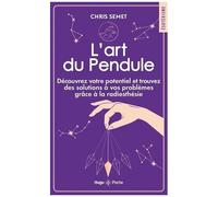 L'art Du Pendule - Découvrez Votre Potentiel Et Trouvez Des Solutions À Vos Problèmes Grâce À La Radiesthésie