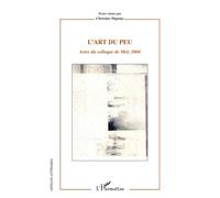 L'art du peu Actes du colloque de Metz 2004 - Christine Dupouy - L'harmattan - broché - Etude