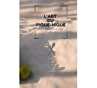 L'art du pique-nique livre de souvenirs spécial pique-nique: Carnet pour mémoriser vos meilleurs pique-niques | Format 6 x 9 pouces (15.24 cm x 22.86 cm), 60 pages | pour les amoureux des pique-niques
