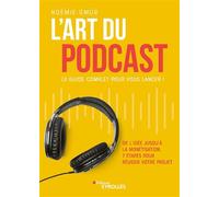 L'art du podcast : le guide complet pour vous lancer ! De l'idée jusqu'à la monétisation, 7 étapes pour réussir votre projet - Noémie Gmür - Eyrolles - broché - Etude