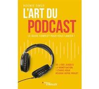 L'art du podcast : le guide complet pour vous lancer ! Noémie Gmür (Auteur)