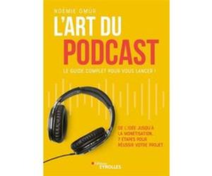 L'art du podcast : le guide complet pour vous lancer ! Noémie Gmür (Auteur)
