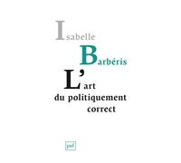 L'art du politiquement correct - Isabelle Barberis - Puf - broché - Guide