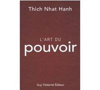 L'art du pouvoir Thich Nhât Hanh (Auteur), André Dommergues (Traduction)