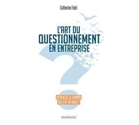 L'art du questionnement en entreprise: Réveillez le leader qui est en vous !