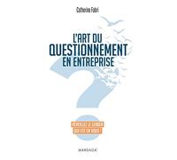L'art du questionnement en entreprise: Réveillez le leader qui est en vous !