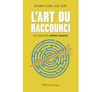 L'art du raccourci: Ou comment mieux penser