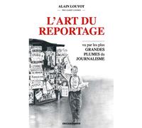 l'art du reportage: le journalisme vu par les grandes plumes