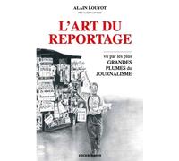 l'art du reportage: le journalisme vu par les grandes plumes