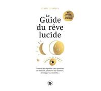 L'art Du Rêve Lucide - Devenez Acteur De Vos Rêves, 65 Exercices Pratiques