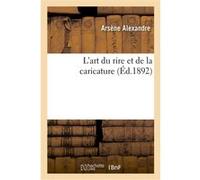 L'art du rire et de la caricature Arsène Alexandre (Auteur)