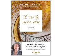 L'art Du Savoir-Dire - Les Mots Au Service Du Luxe À La Française : Hôtellerie, Restauration, Mode