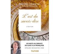 L'art du savoir-dire Les mots au service du luxe à la française - hôtellerie, restauration, mode - 2nde édition - Rachel Chantal - Dunod - broché - Guide