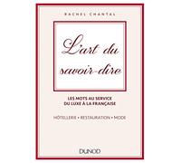 L'art du savoir-dire - Les mots au service du luxe à la française. Hôtellerie, restauration, mode: Les mots au service du luxe à la française - hôtellerie, restauration, mode