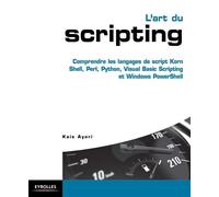 L'art du scripting Comprendre les langages de script Korn Shell, Perl, Python, Visual Basic Scripting et Windows PowerShell - Kaïs Ayari - Eyrolles - broché - Etude