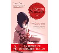L'art du Shibari : Tome 1, Guide d'apprentissage pour générer des émotions