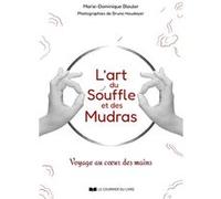 L'art Du Souffle Et Des Mudras - Voyage Au Coeur Des Mains
