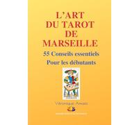 L'art du Tarot de Marseille : 55 conseils essentiels pour les débutants
