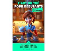 L'art du thé pour les débutants : Guide complet pour préparer et déguster