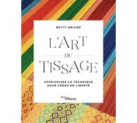 L'art du tissage – Apprivoiser la technique pour créer en liberté – Groupe Eyrolles