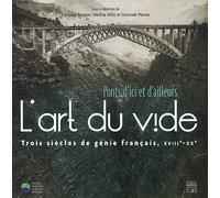 L'art du vide: Ponts d'ici et d'ailleurs, Trois siècles de génie français, XVIIIe-XXe