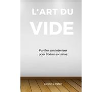 L'art du vide: Purifier son intérieur pour libérer son âme