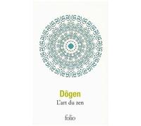 L'art Du Zen - Instruction Au Cuisinier Zen, Tenzo Kyôkun, Suivi De Propos De Cuisiniers - Corps Et Esprit, La Voie Du Zen D'après Le Shôbôgenzô