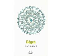 Dôgen – L'art du zen – Instruction au cuisinier zen, Tenzo Kyôkun, Corps et Esprit – Gallimard