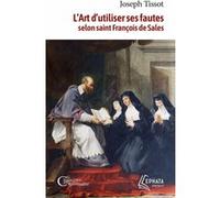 L'Art d'utiliser ses fautes d'après saint François de Sales Joseph Tissot (Auteur)