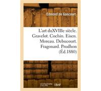 L'art duXVIIIe siècle. Gravelot. Cochin. Eisen. Moreau. Debucourt. Fragonard. Prudhon - De Goncourt-E - Hachette Bnf - broché - Livre